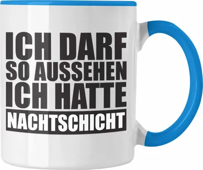 Produktbild von Trendation -  Ich Darf So Aussehen Ich Hatte Nachtschicht Tasse mit Spruch Geschenk Kollege (Blau)