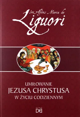 Image de ISBN Umiłowanie Jezusa Chrystusa w życiu codziennym, Religia, Polski, Broszurowa okładka, 216 stron(y)