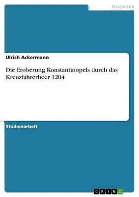 Produktbild von Die Eroberung Konstantinopels durch das Kreuzfahrerheer 1204