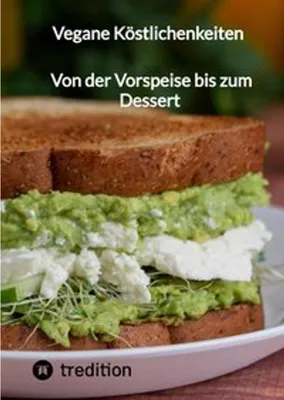 Produktbild von Vegane Köstlichenkeiten - Von der Vorspeise bis zum Dessert