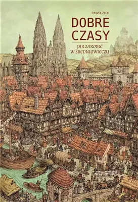 Produktbild von Dobre czasy. Jak zarobić w średniowieczu