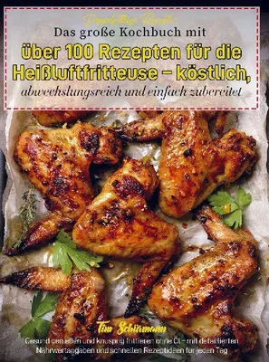 Produktbild von Doppelfritteuse Rezepte: Das große Kochbuch mit über 100 Rezepten für die Heißluftfritteuse - köstlich, abwechslungsreich und einfach zubereitet