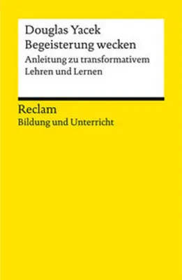 Image de Begeisterung wecken. Anleitung zu transformativem Lehren und Lernen. Reclam Bildung und Unterricht