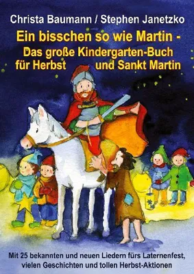 Produktbild von Ein bisschen so wie Martin - Das große Kindergarten-Buch für Herbst und Sankt Martin