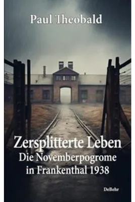 Produktbild von Zersplitterte Leben - Die Novemberpogrome in Frankenthal 1938