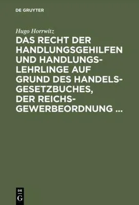 Produktbild von Das Recht der Handlungsgehilfen und Handlungslehrlinge auf Grund des Handelsgesetzbuches, der Reichs-Gewerbeordnung ...