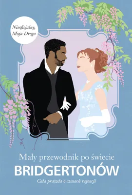 Image de ISBN Mały przewodnik po świecie Bridgertonów Cała prawda o czasach regencji, Polski, Twarda okładka, 192 stron(y)