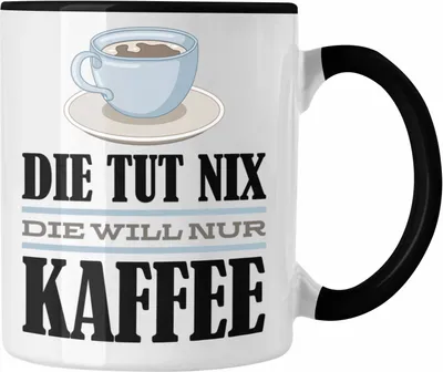 Produktbild von Trendation - Die Tut Nix Die Will Nur Kaffee Tasse Geschenk Kaffee-Liebhaberin Kollegin Geschenkidee Spruch (Schwarz)