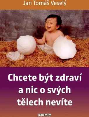 Obrázek produktu pro Chcete být zdraví a nic o svých tělech nevíte (Veselý Jan Tomáš)