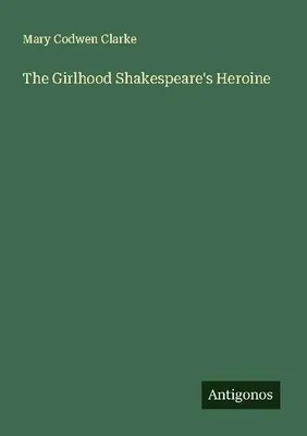 Produktbild von The Girlhood Shakespeare's Heroine
