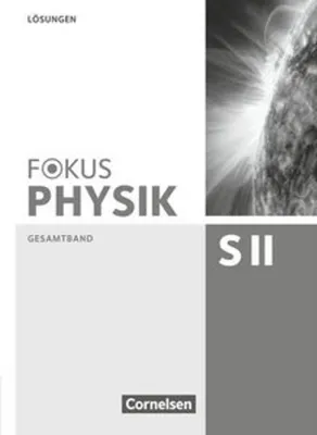 Produktbild von Fokus Physik Sekundarstufe II - Gesamtband - Oberstufe - Lösungen zum Schulbuch