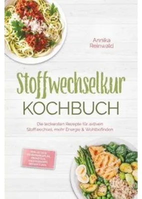 Produktbild von Stoffwechselkur Kochbuch: Die leckersten Rezepte für aktiven Stoffwechsel, mehr Energie & Wohlbefinden - inkl. 30-Tage-Ernährungsplan, Frühstück, Hauptgerichte, Desserts uvm.