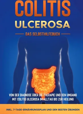 Produktbild von Colitis ulcerosa - Das Selbsthilfebuch: Von der Diagnose über die Therapie und den Umgang mit Colitis ulcerosa im Alltag bis zur Heilung - inkl. 7-Tage-Ernährungsplan und den besten Übungen