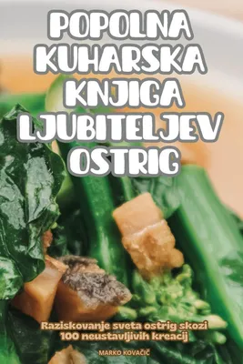 Produktbild von Popolna Kuharska Knjiga Ljubiteljev Ostrig