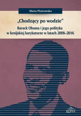 Image de ISBN Chodzący po wodzie Barack Obama w kenijskiej karykaturze w latach 2008-2016, Polski, Broszurowa okładka, 246 stron(y)
