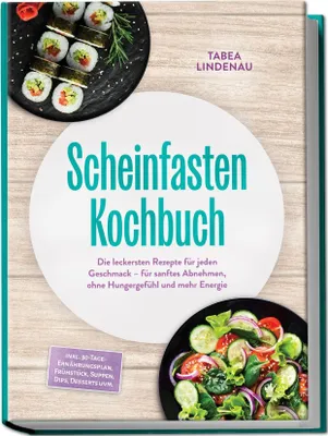 Produktbild von Scheinfasten Kochbuch: Die leckersten Rezepte für jeden Geschmack - für sanftes Abnehmen, ohne Hungergefühl und mehr Energie - inkl. 30-Tage-Ernährungsplan, Frühstück, Suppen, Dips, Desserts uvm.