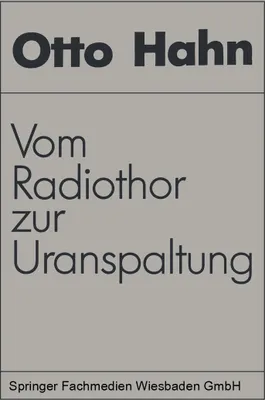 Produktbild von Vom Radiothor zur Uranspaltung: eine wissenschaftliche Selbstbiographie