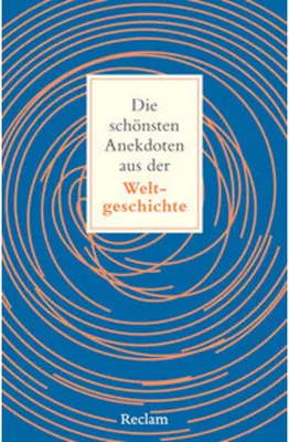 Image de Die schönsten Anekdoten aus der Weltgeschichte. Historisch erklärt