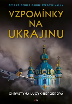 Zdjęcie produktu dla Vzpomínky na Ukrajinu - Šest příběhů z druhé světové války (Lucyk-Bergerová Chrystyna)