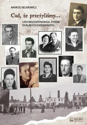 Image de ISBN Cud, że przeżyliśmy... Losy bełchatowskich Żydów ocalałych z Holokaustu, Polski, Broszurowa okładka, 186 stron(y)