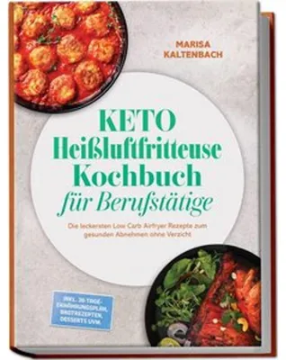 Immagine prodotto di Keto Heißluftfritteuse Kochbuch für Berufstätige: Die leckersten Low Carb Airfryer Rezepte zum gesunden Abnehmen ohne Verzicht - inkl. 30-Tage-Ernährungsplan, Brotrezepten, Desserts uvm.