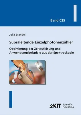 Immagine prodotto di Supraleitende Einzelphotonenzähler: Optimierung der Zeitauflösung und Anwendungsbeispiele aus der Spektroskopie