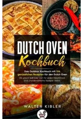 Produktbild von Dutch Oven Kochbuch Das Outdoor Kochbuch mit 106 genüsslichen Rezepten für den Dutch Oven - Ob pikant süß oder zart für jeden Geschmack sind unwiderstehliche Rezepte dabei.