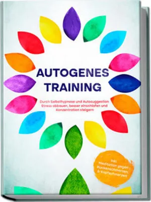 Obrázok produktu pre Autogenes Training: Durch Selbsthypnose und Autosuggestion Stress abbauen, besser einschlafen und Konzentration steigern - inkl. Meditation gegen Rückenschmerzen & Kopfschmerzen