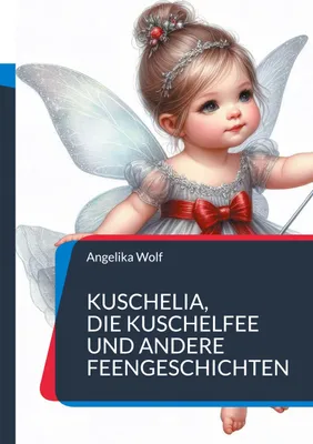 Produktbild von Kuschelia, Die Kuschelfee und andere Feengeschichten