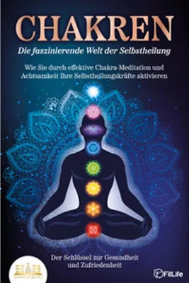 Produktbild von CHAKREN - Die faszinierende Welt der Selbstheilung: Wie Sie durch effektive Chakra-Meditation und Achtsamkeit Ihre Selbstheilungskräfte aktivieren