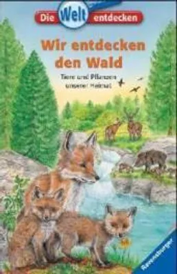 Produktbild von Wir entdecken den Wald: Tiere und Pflanzen unserer Heimat (Die Welt entdecken, Band 7)