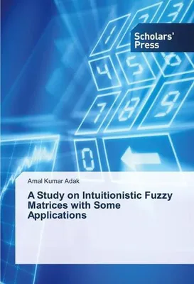 Produktbild von A Study on Intuitionistic Fuzzy Matrices with Some Applications