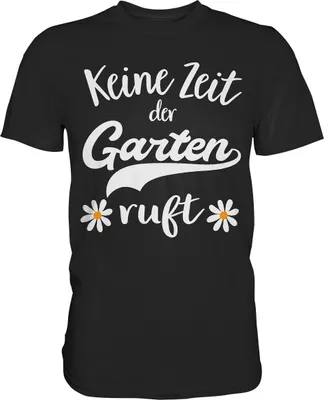 Produktbild von Keine Zeit der Garten ruft Shirt Gänseblümchen T-Shirt Gärtner – Black / XXL