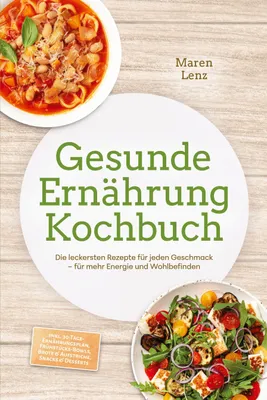 Produktbild von Gesunde Ernährung Kochbuch: Die leckersten Rezepte für jeden Geschmack - für mehr Energie und Wohlbefinden - inkl. 30-Tage-Ernährungsplan, Frühstücks-Bowls, Brote & Aufstriche, Snacks & Desserts