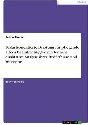 Zdjęcie produktu dla Bedarfsorientierte Beratung für pflegende Eltern beeinträchtigter Kinder. Eine qualitative Analyse ihrer Bedürfnisse und Wünsche