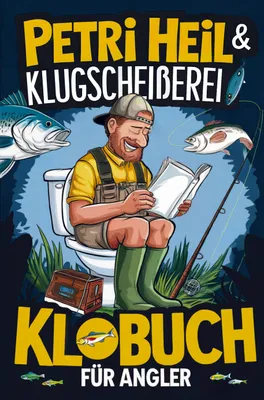 Produktbild von Petri Heil & Klugscheißerei - Das Klobuch für Angler