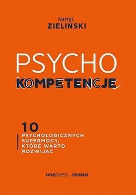 Zdjęcie produktu dla PSYCHOkompetencje. 10 psychologicznych supermocy, które warto rozwijać