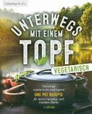Produktbild von Vegetarische Camping Kochbücher: Unterwegs mit einen Topf -vegetarisch- | Camping Media