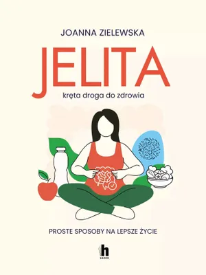 Image de Jelita. Kręta droga do zdrowia. Proste sposoby na lepsze życie