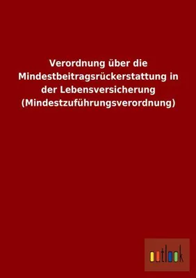 Produktbild von Verordnung über die Mindestbeitragsrückerstattung in der Lebensversicherung (Mindestzuführungsverordnung)
