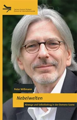 Nebelwelten. Abwege und Selbstbetrug in der Demenz-Szene (Demenz Support Stuttgart)Peter Wißmann