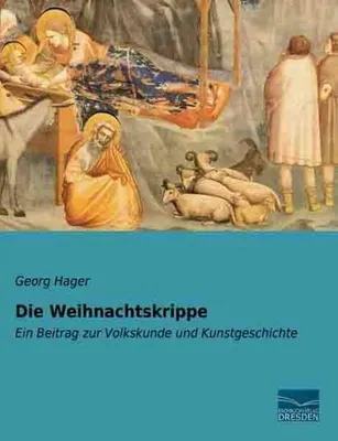 Produktbild von Georg Hager: Geschichte der Krippe, illustriert mit 64 Text-Abbildungen (Originalausgabe 1902)