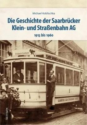 Obrázok produktu pre Die Geschichte der Saarbrücker Klein- und Straßenbahn AG
