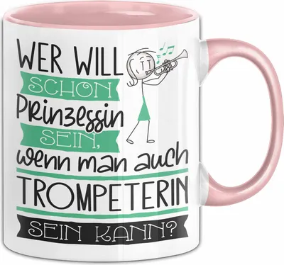 Produktbild von Trompeterin Tasse Geschenk Spruch Wer Will Schon Prinzessin Sein Wenn Man Auch Trompeterin Sein Kann (Rosa)
