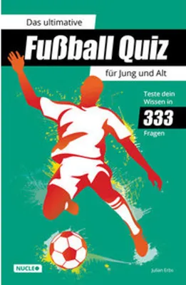 Produktbild von Das ultimative Fußball Quiz für Jung und Alt: Teste dein Wissen in 333 Fragen