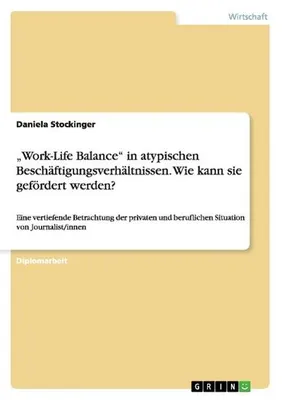 Produktbild von "Work-Life Balance" in atypischen Beschäftigungsverhältnissen. Wie kann sie gefördert werden?
