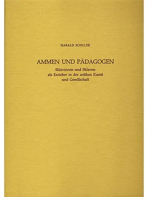 Immagine prodotto di Ammen und Pädagogen: Sklavinnen und Sklaven als Erzieher in der Antiken Kunst und Gesellschaft