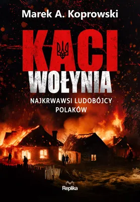 Image de Kaci Wołynia. Najkrwawsi Ludobójcy Polaków