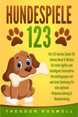 Produktbild von HUNDESPIELE: Die 123 besten Spiele für deinen Hund & Welpen für mehr Agility und Intelligenz! Interaktive Beschäftigungen mit und ohne Spielzeug für eine optimale Welpenerziehung & Hundetraining