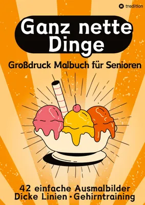 Produktbild von Großdruck Malbuch für Senioren, Erwachsene, Sehbehinderte Ganz nette Dinge Ausmalen für Rentner, Seniorengruppen, Beschäftigungsbuch, Seniorenbetreuung Geschenkidee Geschenk